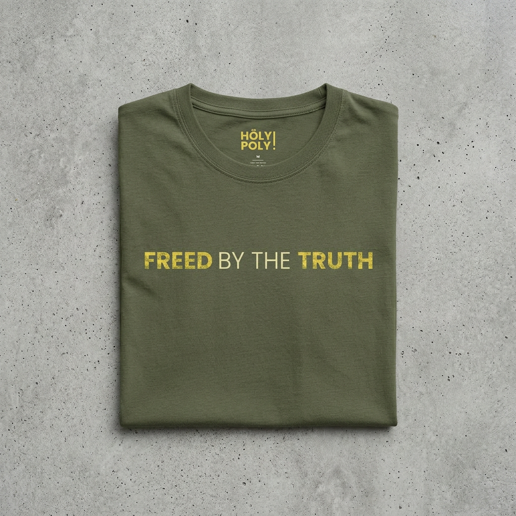 Freed by the truth. T-Shirt — Holy Poly
