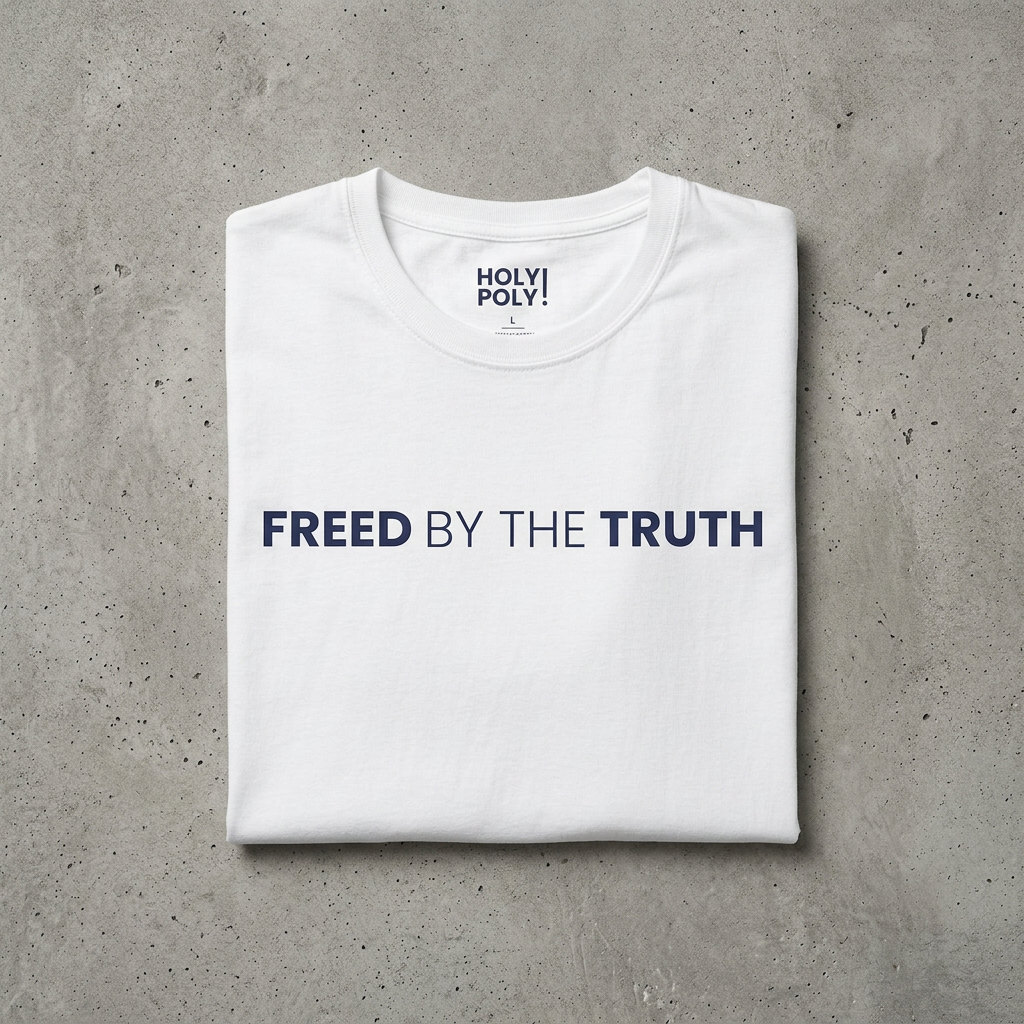 Freed by the truth. T-Shirt — Holy Poly