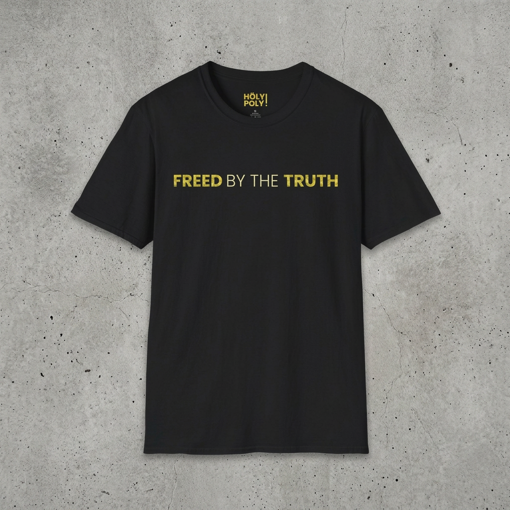 Freed by the truth. T-Shirt — Holy Poly