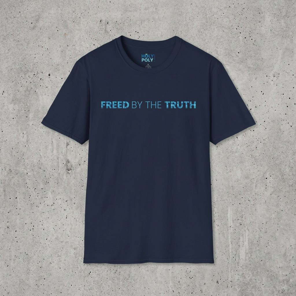 Freed by the truth. T-Shirt — Holy Poly