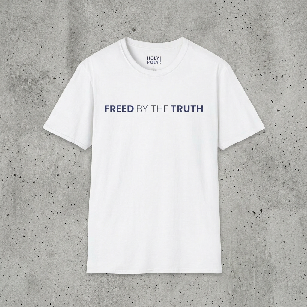 Freed by the truth. T-Shirt — Holy Poly