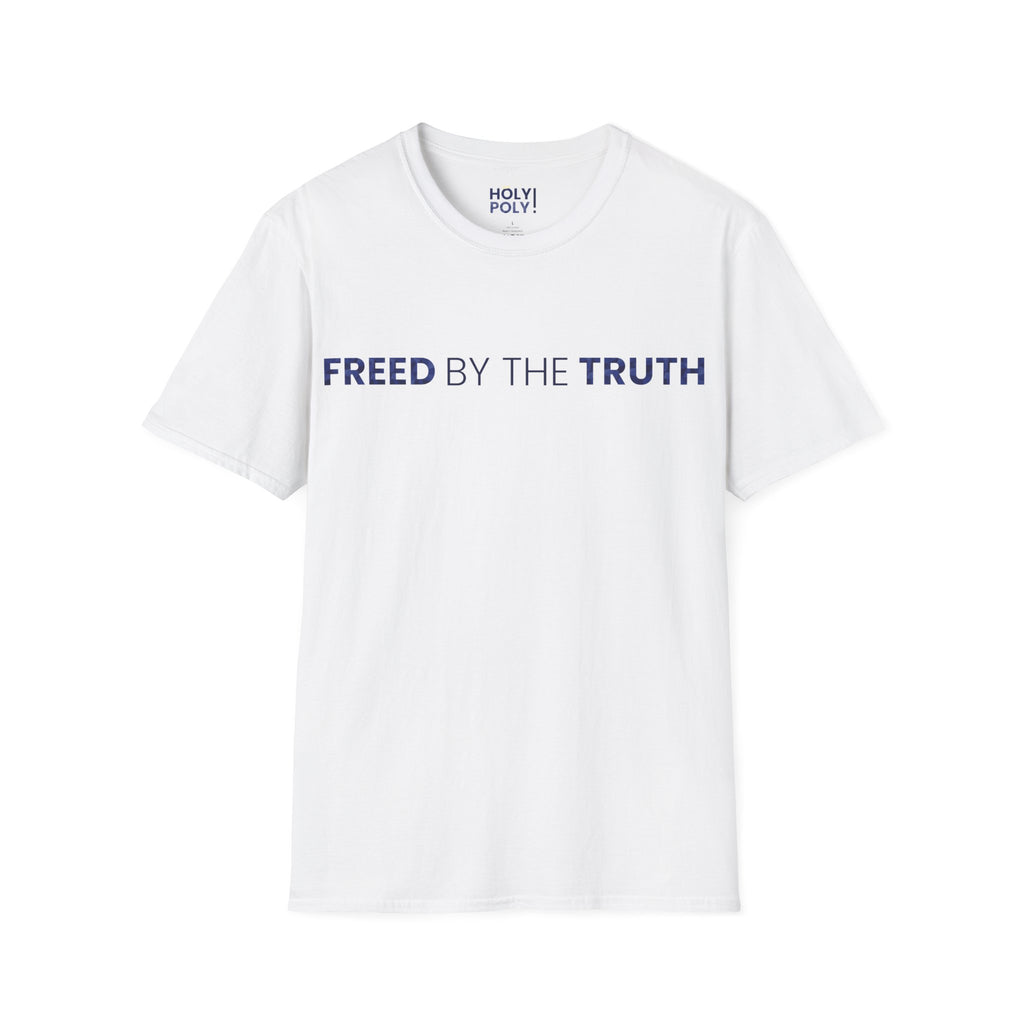 Freed by the truth. T-Shirt — Holy Poly